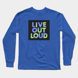 Live Out Loud Long Sleeve T-Shirt